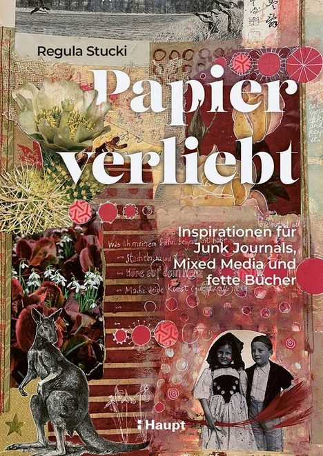 "Papier verliebt: Inspirationen für Junk Journals, Mixed Media und fette Bücher" von Regula Stucki. Bunte Collage.