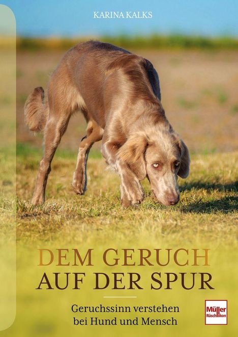 Oben steht "KARINA KALKS". In der Mitte: "DEM GERUCH AUF DER SPUR". Ein Hund schnüffelt auf einer Wiese. Logo: "Müller Rüschlikon".
