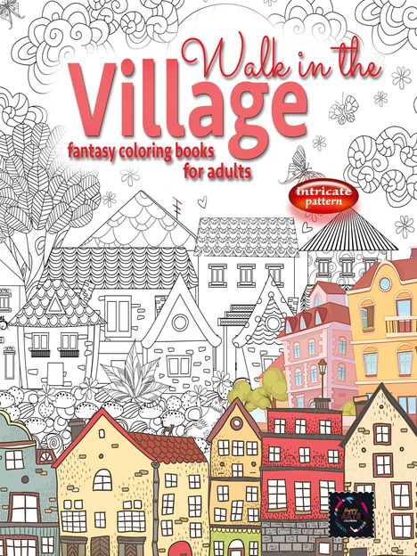 Happy Arts Coloring: WALK IN THE VILLAGE fantasy coloring books for adults intricate pattern, Buch