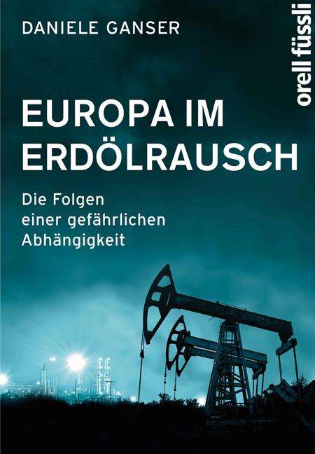 Daniele Ganser: Ganser, D: Europa im Erdölrausch, Buch