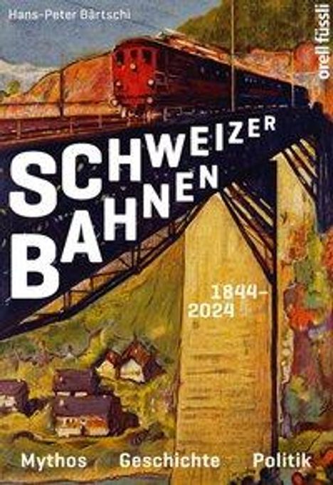 Hans-Peter Bärtschi: Schweizer Bahnen 1844- 2024, Buch