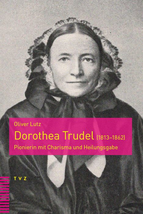 Oliver Lutz: Dorothea Trudel (1813-1862), Buch