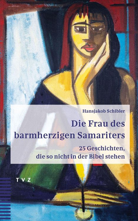 Titel: "Die Frau des barmherzigen Samariters". Untertitel: "25 Geschichten, die so nicht in der Bibel stehen". Illustration mit Frau.
