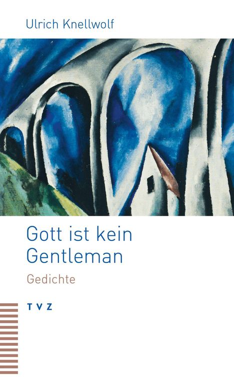 Text: "Ulrich Knellwolf. Gott ist kein Gentleman. Gedichte. TVZ." Illustration: Abstrakte Darstellung eines Bogens und Gebäudes.