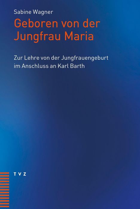 „Sabine Wagner: Geboren von der Jungfrau Maria. Zur Lehre von der Jungfrauengeburt im Anschluss an Karl Barth.“ Blauer Hintergrund.
