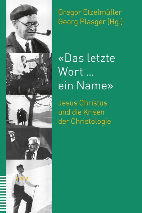 Text: Gregor Etzelmüller, Georg Plasger (Hg.), «Das letzte Wort ... ein Name», Jesus Christus und die Krisen der Christologie. Links fünf Fotos.