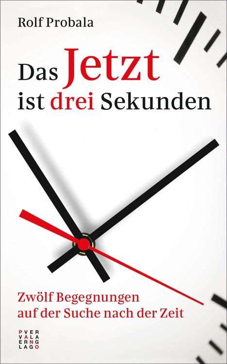 Titel: "Das Jetzt ist drei Sekunden" von Rolf Probala. Untertitel: "Zwölf Begegnungen auf der Suche nach der Zeit". Uhrzeiger-Illustration.