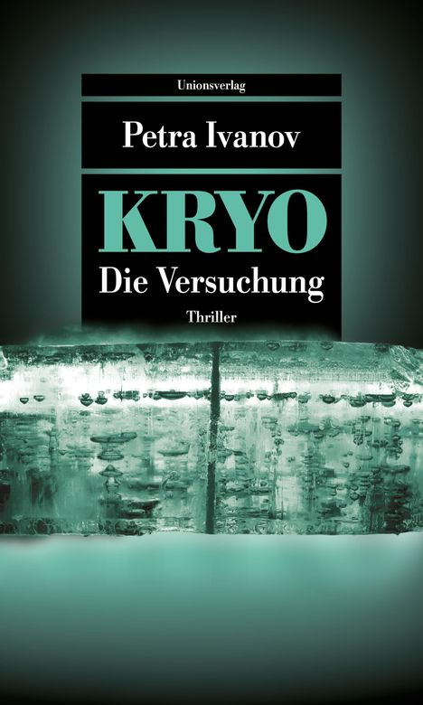 Text: "Unionsverlag", "Petra Ivanov", "KRYO", "Die Versuchung", "Thriller". Darunter ein grüner Eisblock.