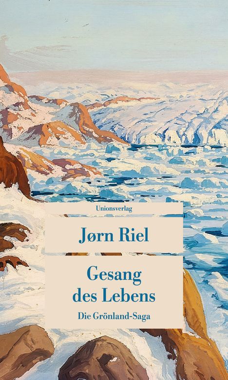 "Jørn Riel, Gesang des Lebens, Die Grönland-Saga, Unionsverlag." Illustration von verschneiten Bergen und Wasser.