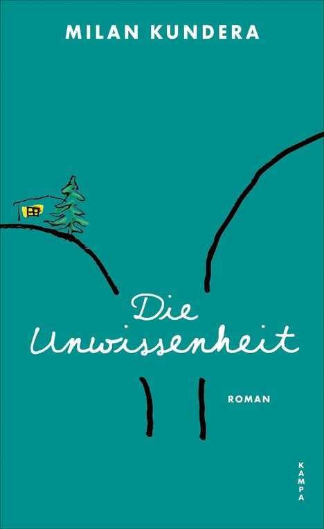 „MILAN KUNDERA“, „Die Unwissenheit“, „ROMAN“. Skizze: Haus, Baum auf Hügeln in türkisfarbenem Hintergrund.
