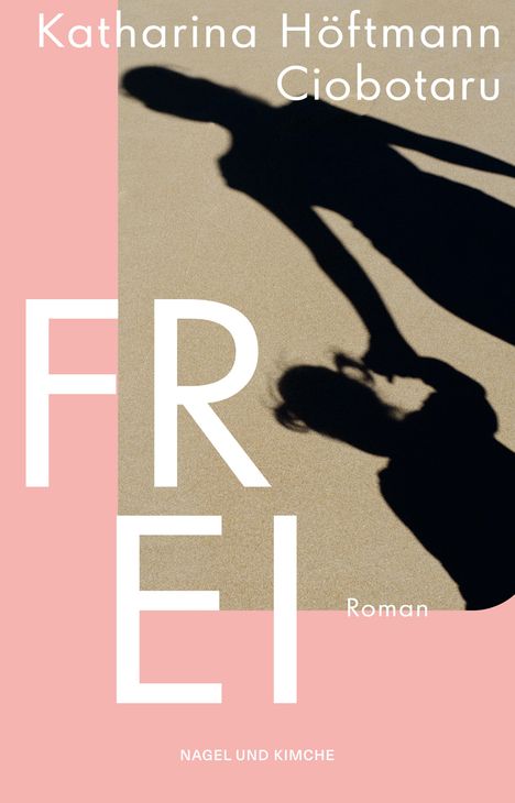 Katharina Höftmann Ciobotaru: Frei, Buch