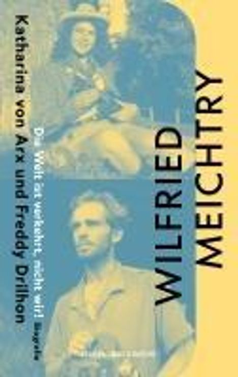 Wilfried Meichtry: Die Welt ist verkehrt, nicht wir!, Buch