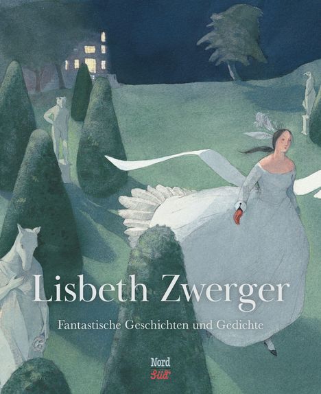 „Lisbeth Zwerger. Fantastische Geschichten und Gedichte. Nord Süd.” Illustration mit eleganter Frau in weißem Kleid unter Bäumen.