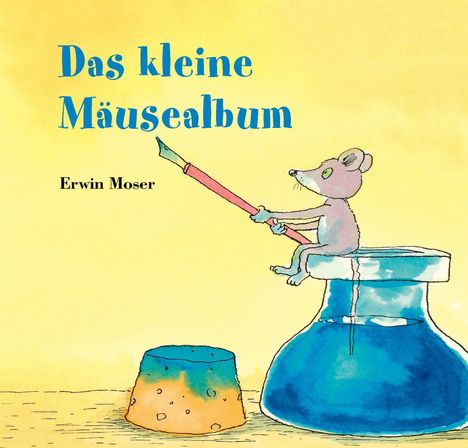 "Das kleine Mäusealbum" und "Erwin Moser". Illustration: Maus malt mit Pinsel auf einem blauen Tintenfass sitzend.