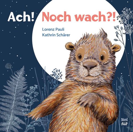 Ach! Noch wach?! Lorenz Pauli, Kathrin Schärer. Illustration: Ein Erdhörnchen vor einem nächtlichen, botanischen Hintergrund.