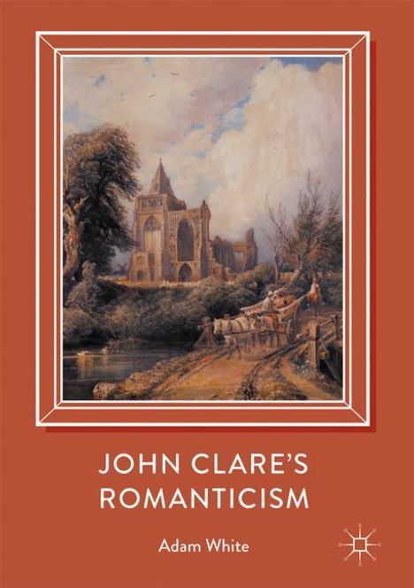 Adam White: John Clare's Romanticism, Buch