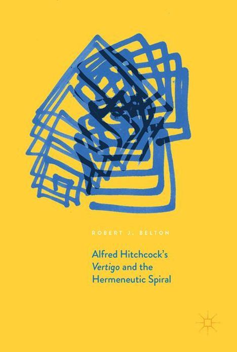Robert J. Belton: Alfred Hitchcock's Vertigo and the Hermeneutic Spiral, Buch