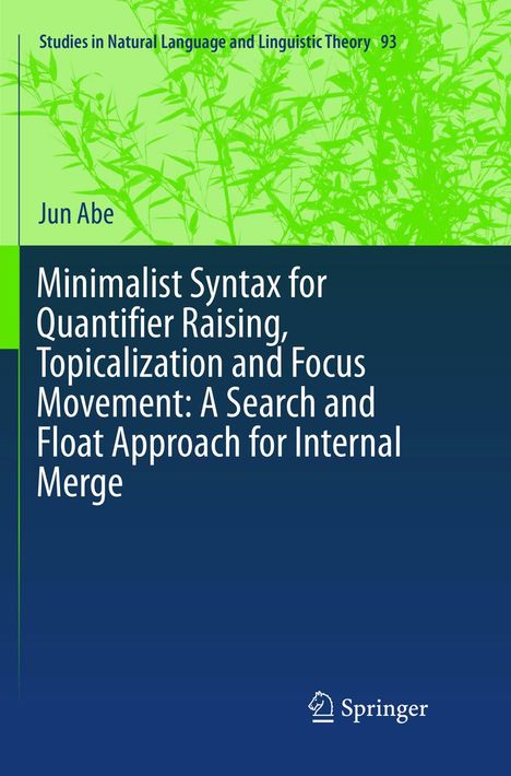 Jun Abe: Minimalist Syntax for Quantifier Raising, Topicalization and Focus Movement: A Search and Float Approach for Internal Merge, Buch