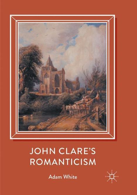 Adam White: John Clare's Romanticism, Buch