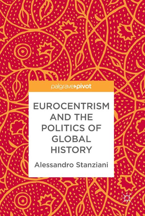 Alessandro Stanziani: Eurocentrism and the Politics of Global History, Buch
