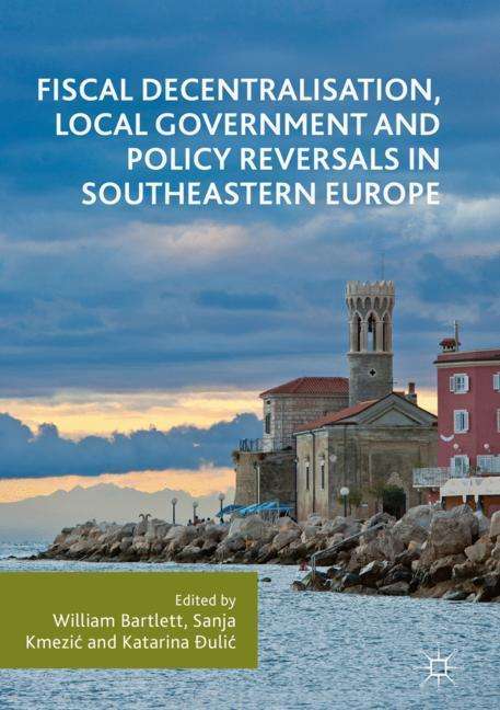 Fiscal Decentralisation, Local Government and Policy Reversals in Southeastern Europe, Buch