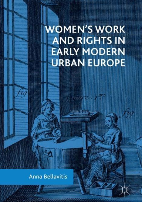 Anna Bellavitis: Women's Work and Rights in Early Modern Urban Europe, Buch
