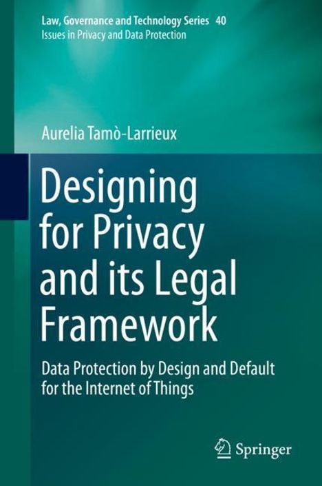 Aurelia Tamò-Larrieux: Designing for Privacy and its Legal Framework, Buch