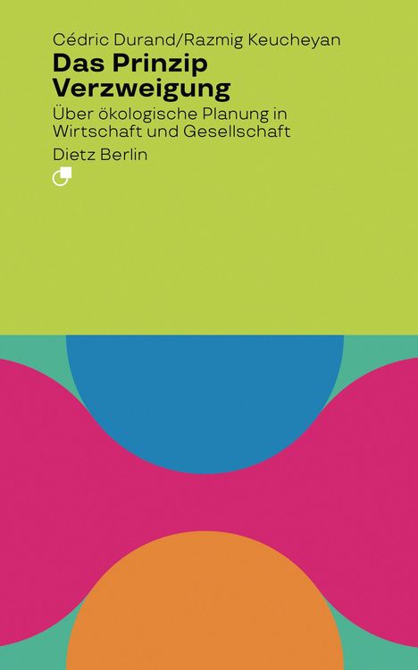 „Das Prinzip Verzweigung“, Autoren: Cédric Durand/Razmig Keucheyan. Bunte geometrische Formen: Blau, Pink, Orange.