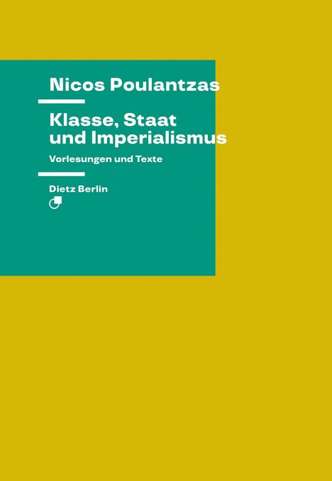 "Nicos Poulantzas, Klasse, Staat und Imperialismus, Vorlesungen und Texte, Dietz Berlin." Grünes Quadrat auf gelbem Hintergrund.