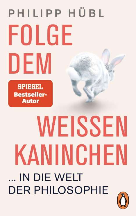 Philipp Hübl: Folge dem weißen Kaninchen ... in die Welt der Philosophie, Buch