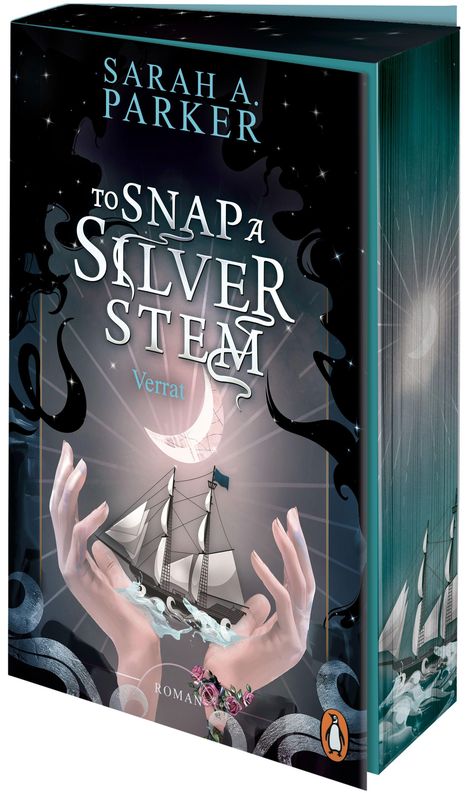 „To Snap a Silver Stem – Verrat“ Sarah A. Parker. Hände halten ein Schiff, darunter Rosen. Ein stilisierter Mond im Hintergrund.