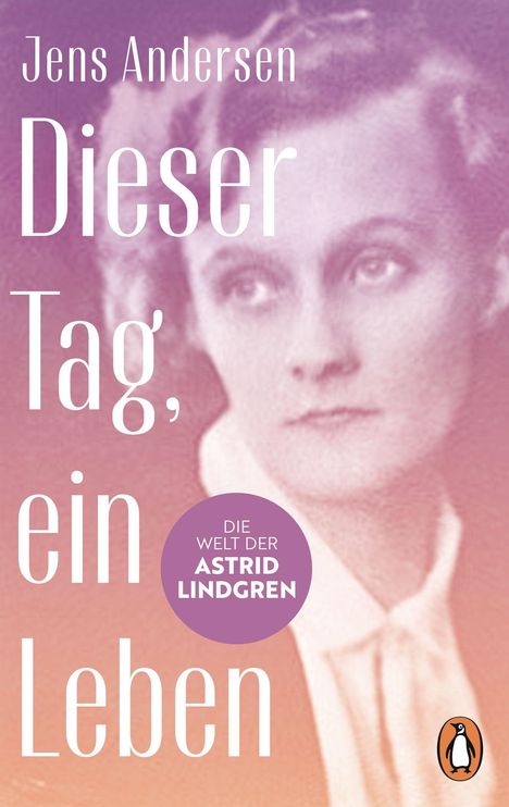 Text: "Jens Andersen, Dieser Tag, ein Leben, Die Welt der Astrid Lindgren." Weiches Porträt einer Frau mit ernstem Blick.