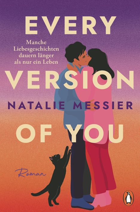 "EVERY VERSION OF YOU", "Manche Liebesgeschichten dauern länger als nur ein Leben". Paar umarmt sich, schwarze Katze.