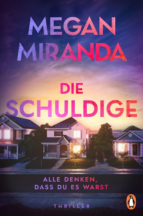 Text: "MEGAN MIRANDA DIE SCHULDIGE. ALLE DENKEN, DASS DU ES WARST. THRILLER."  
Dämmerung über Vorstadthäusern, Logo unten rechts.