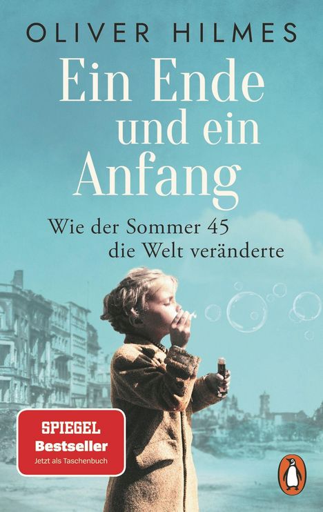 "Oliver Hilmes. Ein Ende und ein Anfang. Wie der Sommer 45 die Welt veränderte. SPIEGEL Bestseller. Kind mit Seifenblasen."
