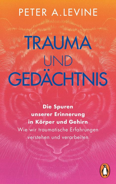 "TRAUMA UND GEDÄCHTNIS" von Peter A. Levine. Ein Tigerkopf in einem Farbverlauf von Orange zu Pink. Pinguin-Logo unten.