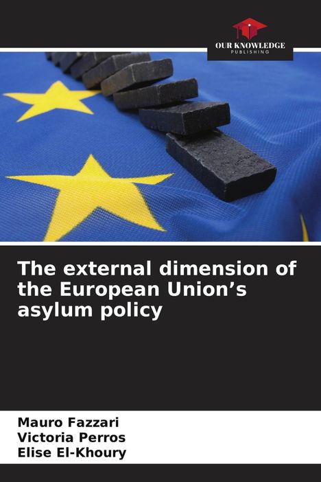 Titel: "The external dimension of the European Union’s asylum policy". Autoren: Mauro Fazzari, Victoria Perros, Elise El-Khoury. Oben ist ein Logo. Eine EU-Flagge mit Dominosteinen.