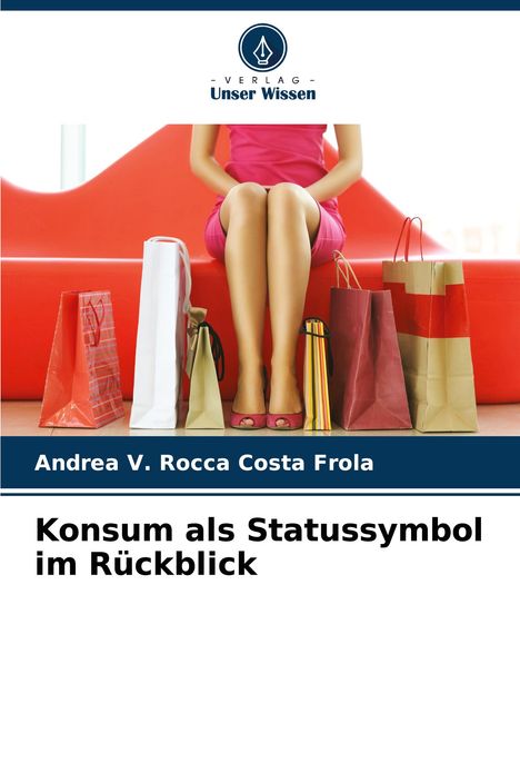Andrea V. Rocca Costa Frola: Konsum als Statussymbol im Rückblick, Buch