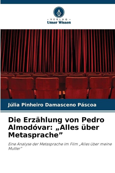 "Die Erzählung von Pedro Almodóvar: 'Alles über Metasprache' von Júlia Pinheiro Damasceno Páscoa. Logo: Verlag Unser Wissen."
