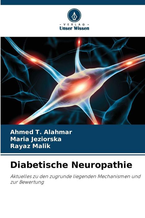 Ahmed T. Alahmar, Maria Jeziorska, Rayaz Malik; Diabetische Neuropathie; Logo: Verlag Unser Wissen; Neuronen-Illustration.