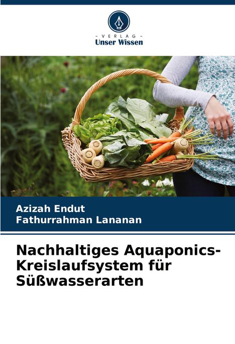 Azizah Endut: Nachhaltiges Aquaponics-Kreislaufsystem für Süßwasserarten, Buch