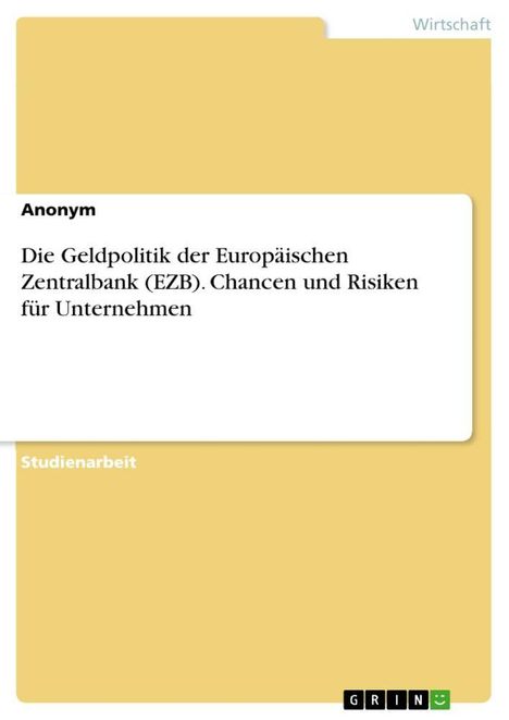Oben rechts steht "Wirtschaft". Titel: "Die Geldpolitik der Europäischen Zentralbank (EZB)...". Unten "Studienarbeit". Unten rechts: "GRIN". Im Hintergrund, gelbliches Design.