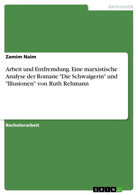 Zamim Naim: Arbeit und Entfremdung. Eine marxistische Analyse der Romane "Die Schwaigerin" und "lllusionen" von Ruth Rehmann, Buch