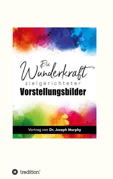 Joseph Murphy: Die Wunderkraft zielgerichteter Vorstellungsbilder, Buch