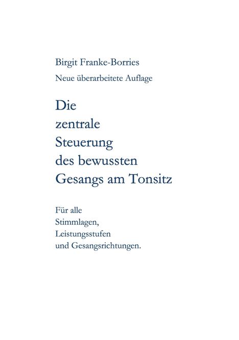 Birgit Franke-Borries: Die zentrale Steuerung des bewussten Gesangs am Tonsitz, Buch