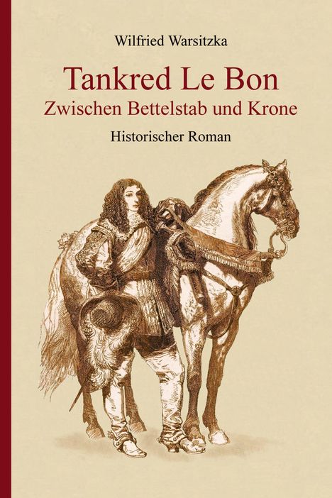 "Tankred Le Bon: Zwischen Bettelstab und Krone" von Wilfried Warsitzka, Historischer Roman. Illustration eines Mannes mit Pferd.