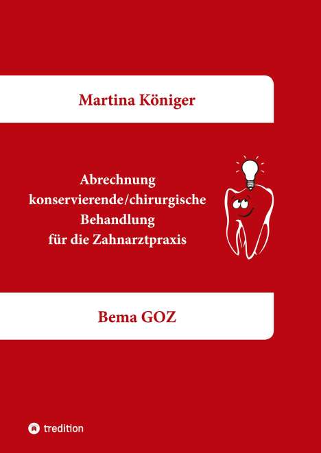 Martina Königer: Abrechnung konservierende/chirurgische Behandlung für die Zahnarztpraxis, Buch