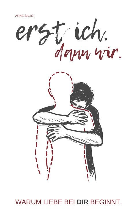 "ARNE SALIG erst ich. dann wir. WARUM LIEBE BEI DIR BEGINNT." Illustration von zwei umarmenden Personen, eine gestrichelt.