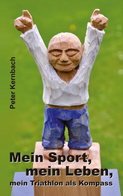 Peter Kernbach: Mein Sport, mein Leben, mein Triathlon als Kompass, Buch