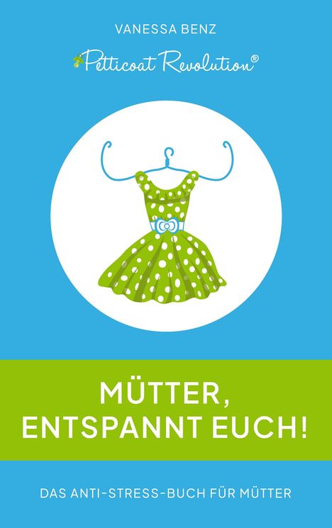 Vanessa Benz: Petticoat Revolution: Mütter, entspannt Euch!, Buch